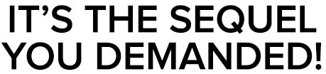 It's The Sequel You Demanded It's The Sequel You Demanded